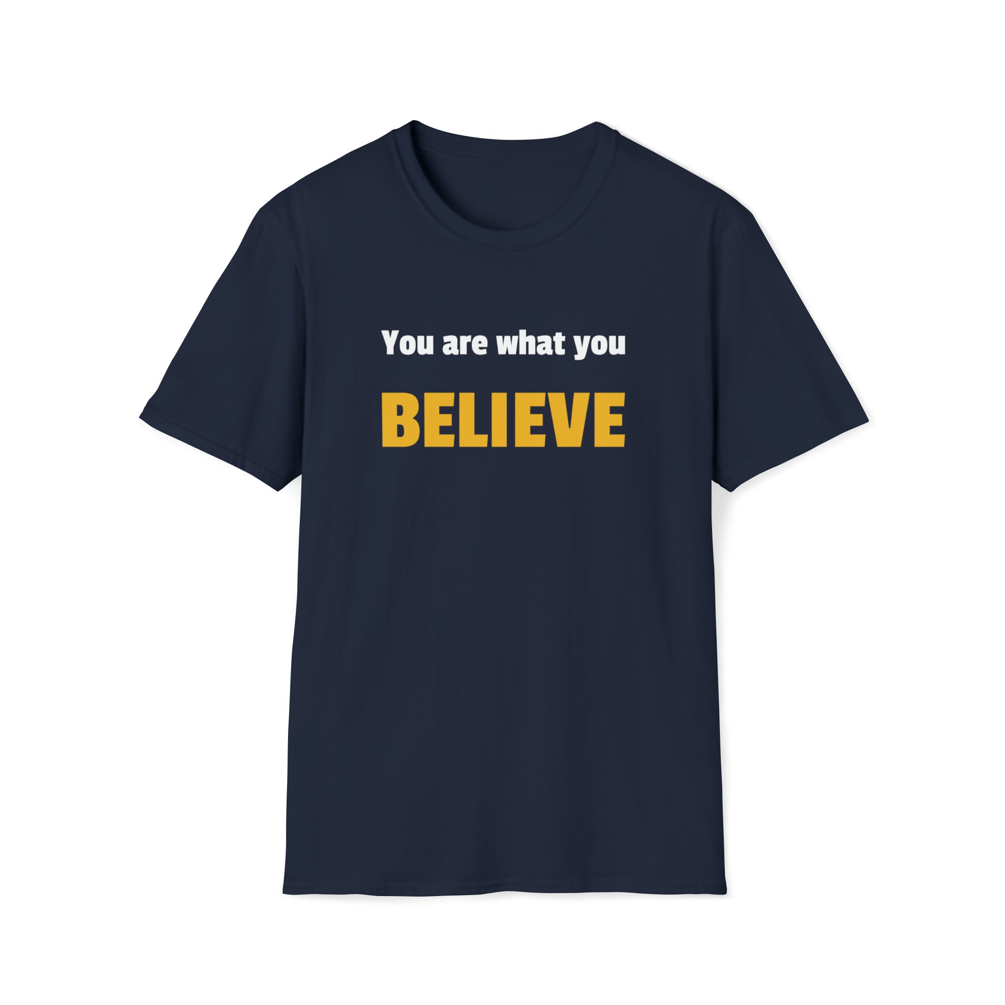 You are what you believe T-Shirt