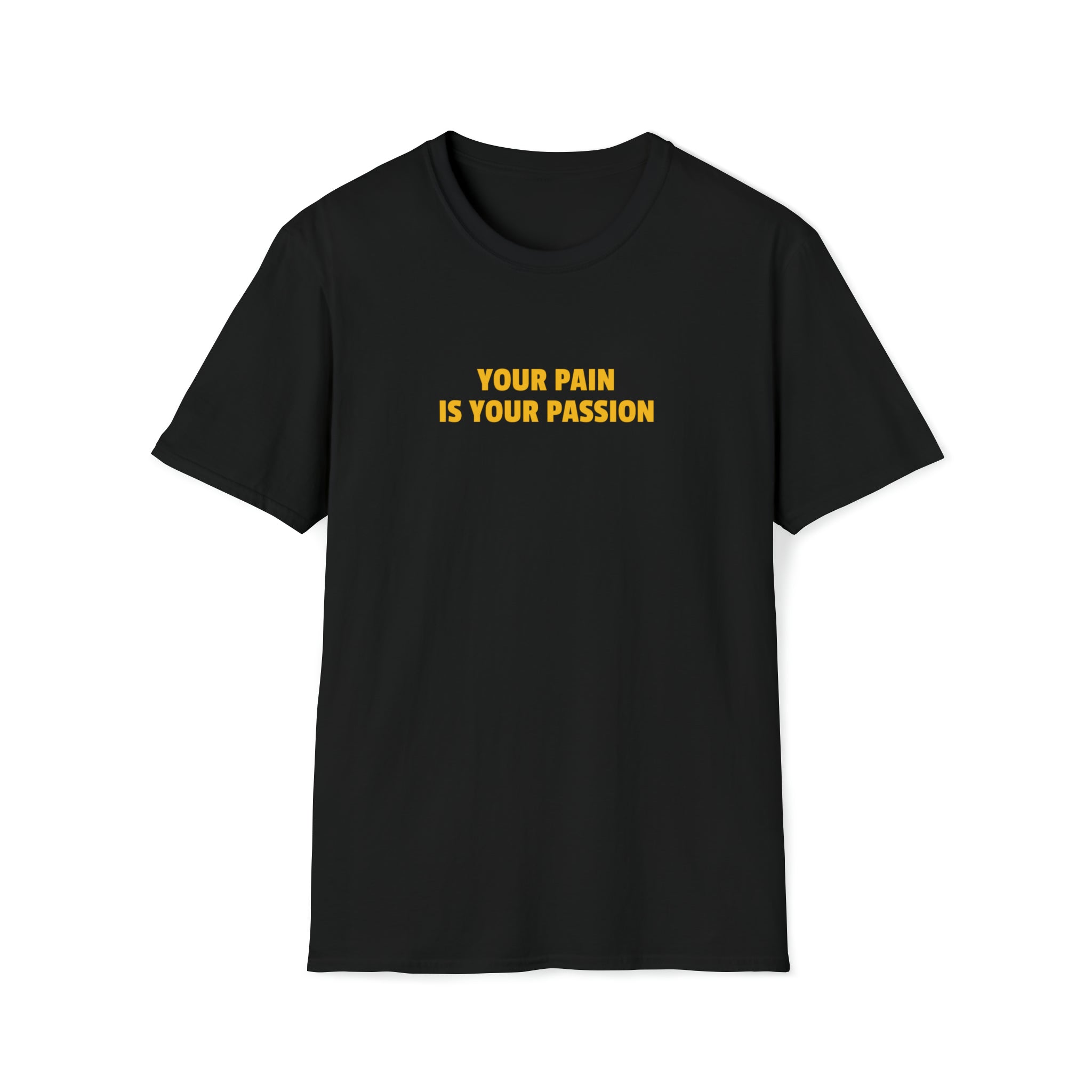 Your Pain is Your Passion T-Shirt
