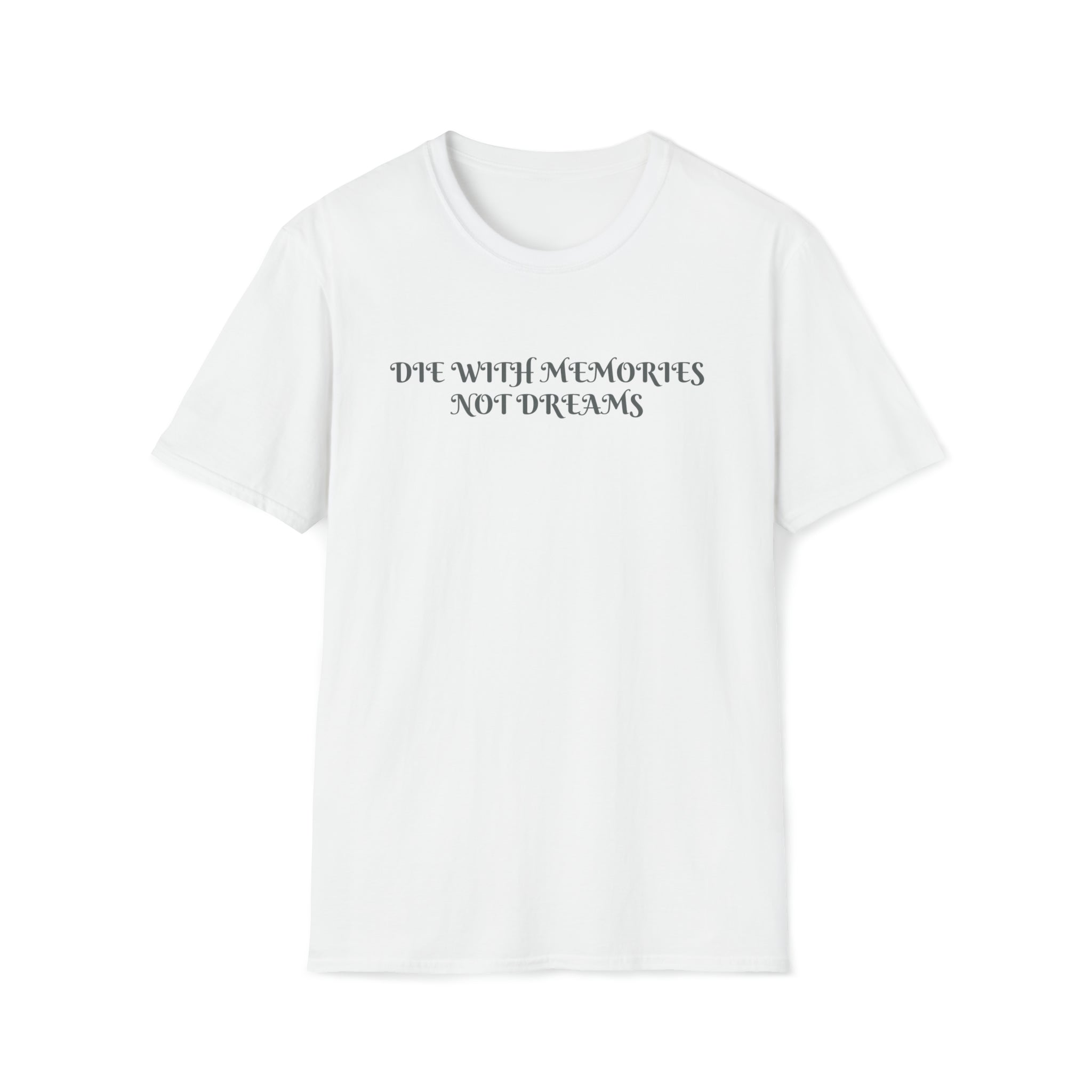 Die with Memories not Dreams T-Shirt