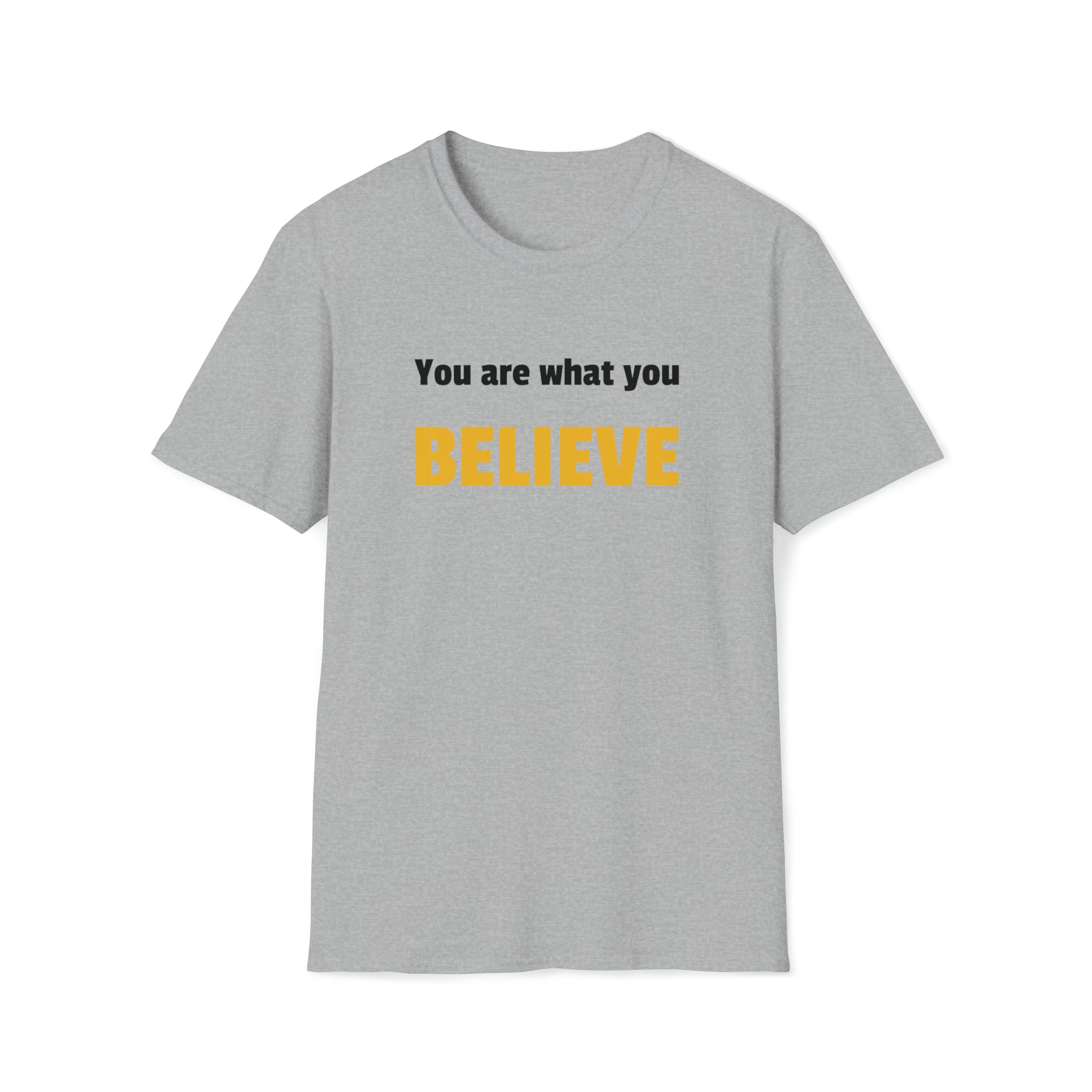 You are what you believe T-Shirt