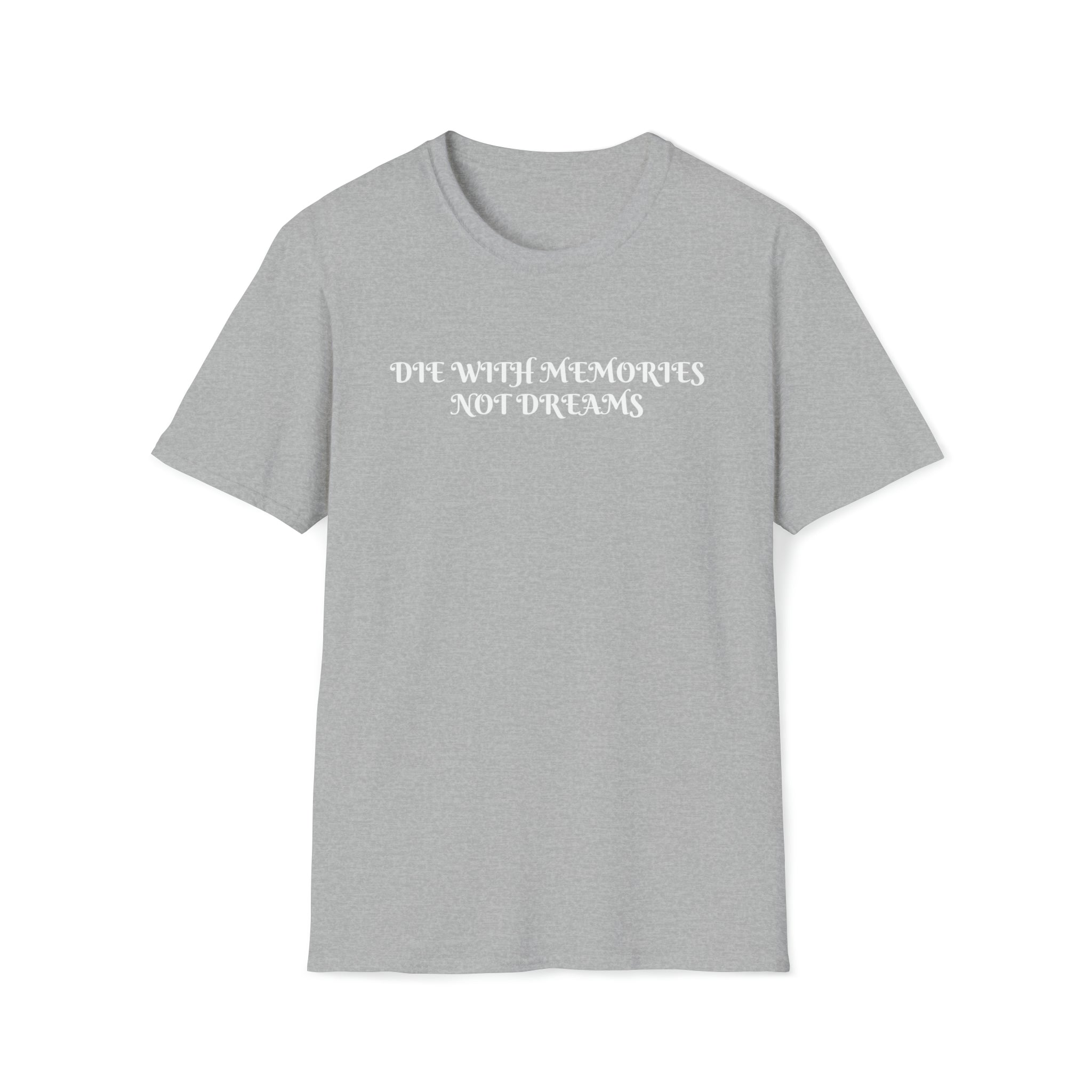 Die with Memories not Dreams T-Shirt