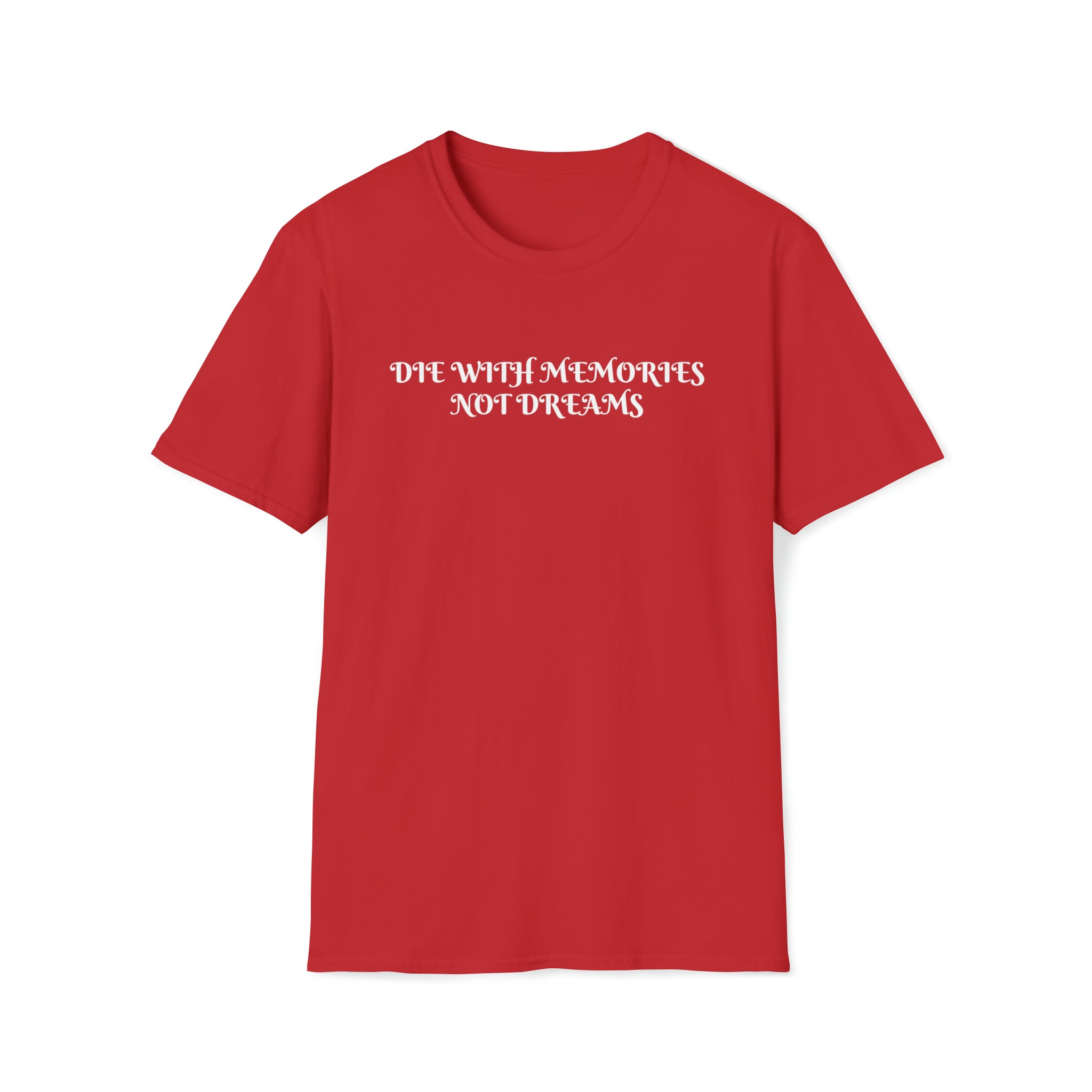 Die with Memories not Dreams T-Shirt