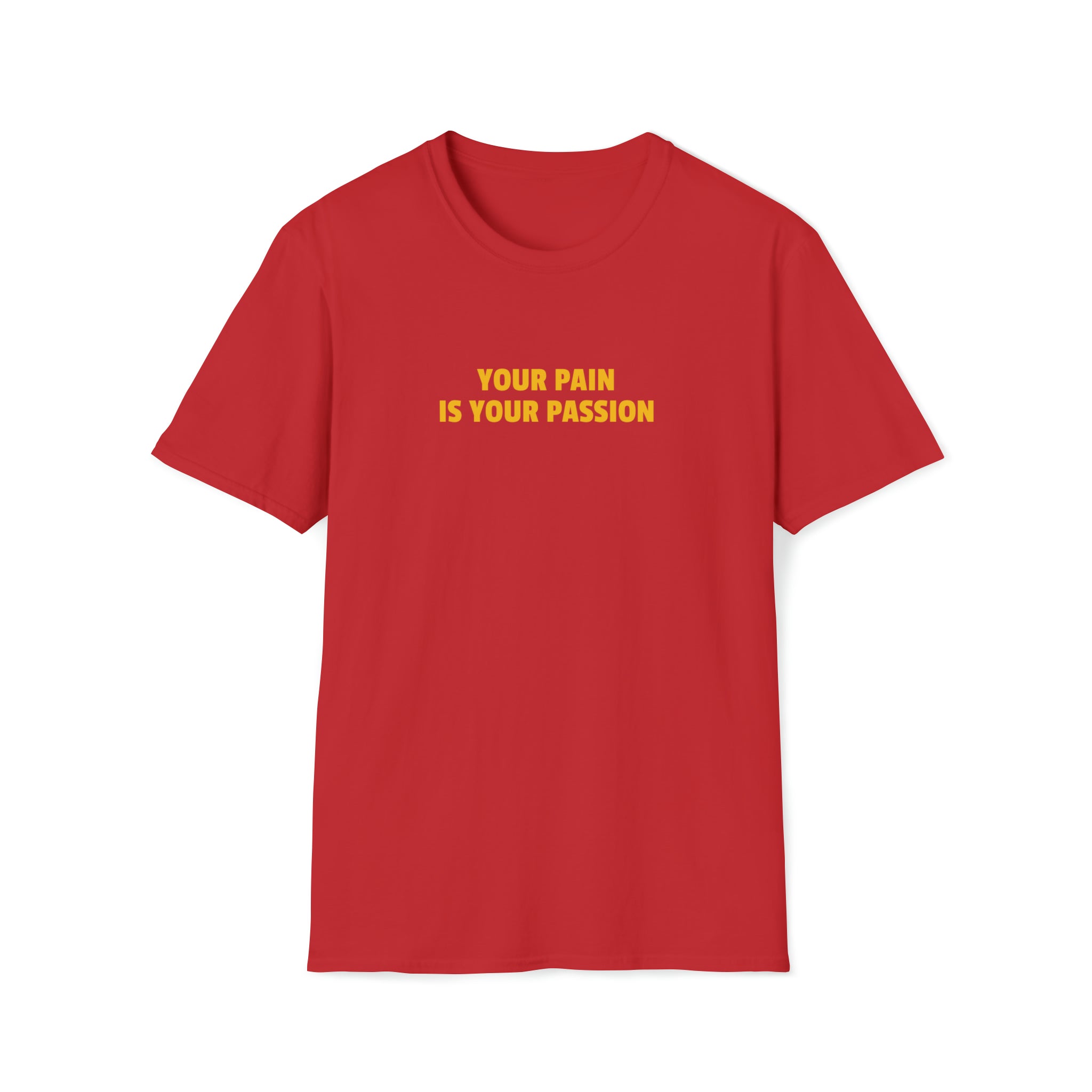 Your Pain is Your Passion T-Shirt