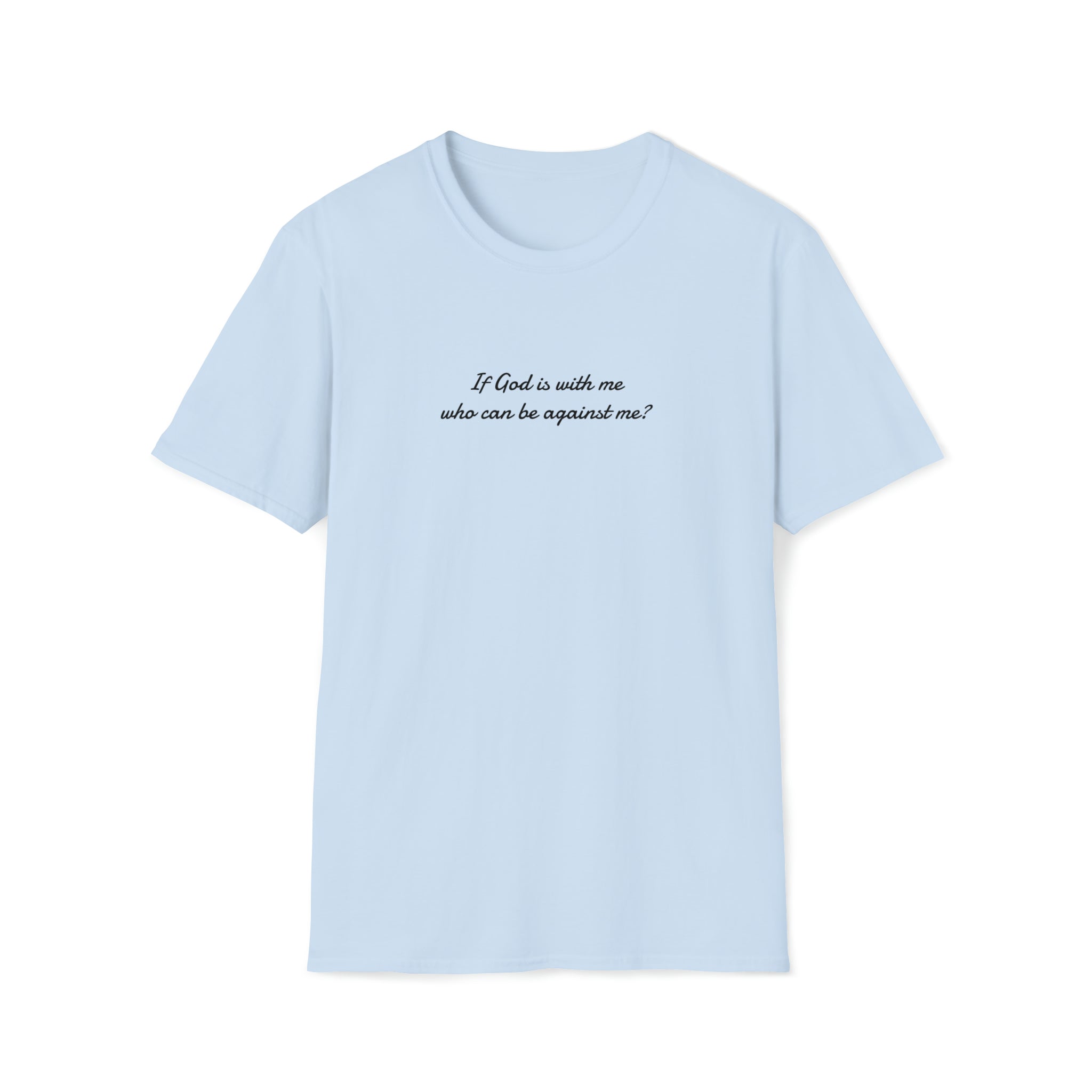 If God is with me who can be against me T-Shirt