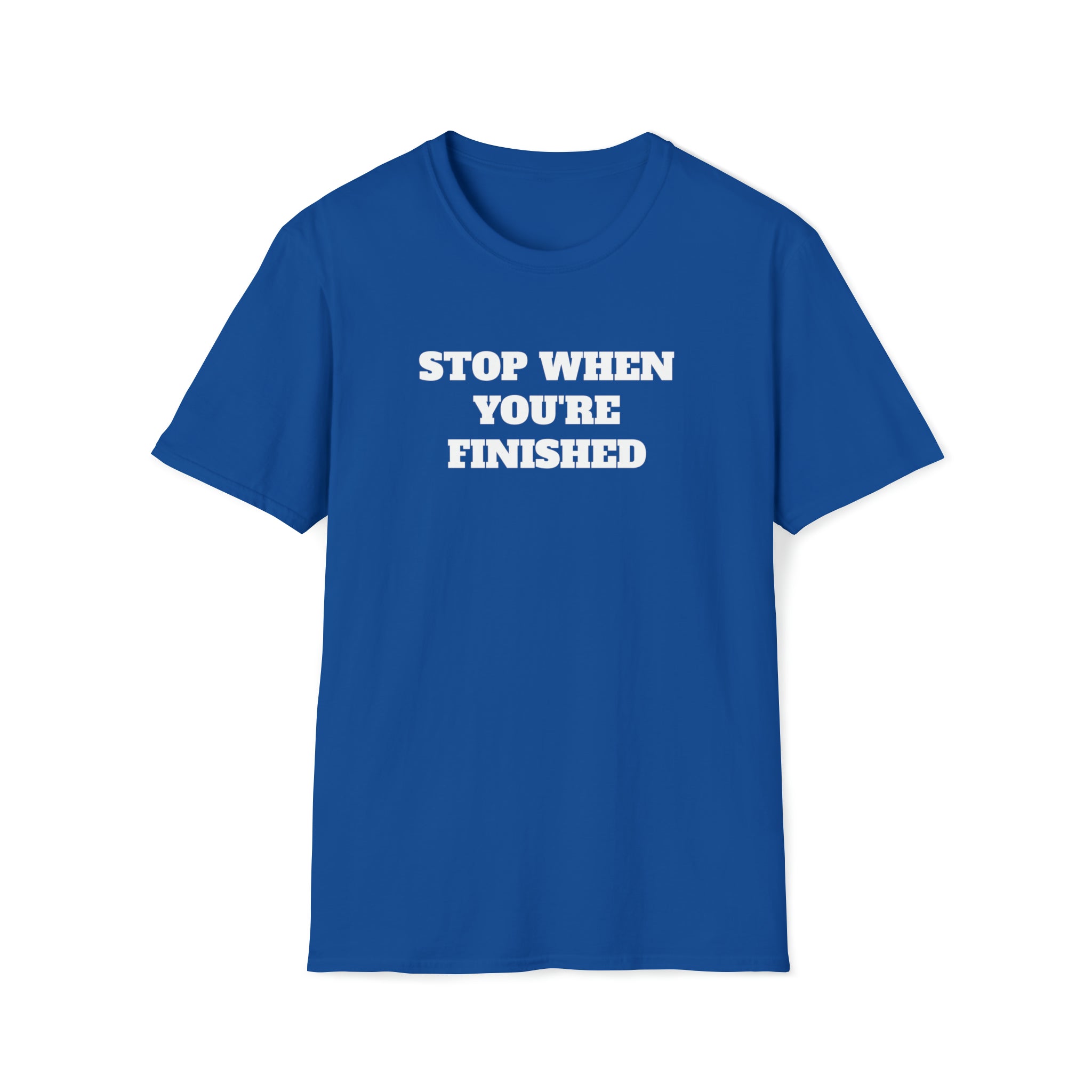 Stop When You're Finished T-Shirt